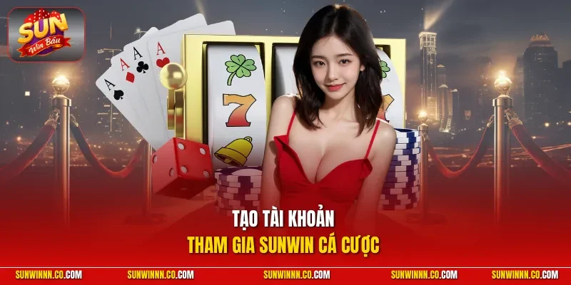 Tạo tài khoản tham gia SUNWIN cá cược
